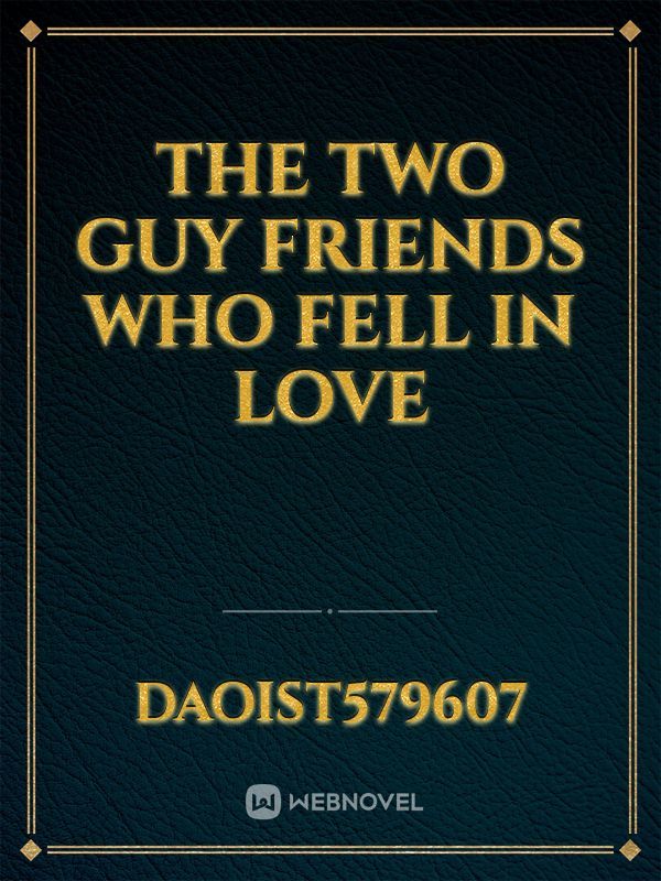 The two guy friends who fell in love