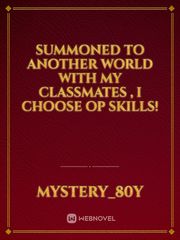 Summoned to another world with my classmates , I choose op skills! Book