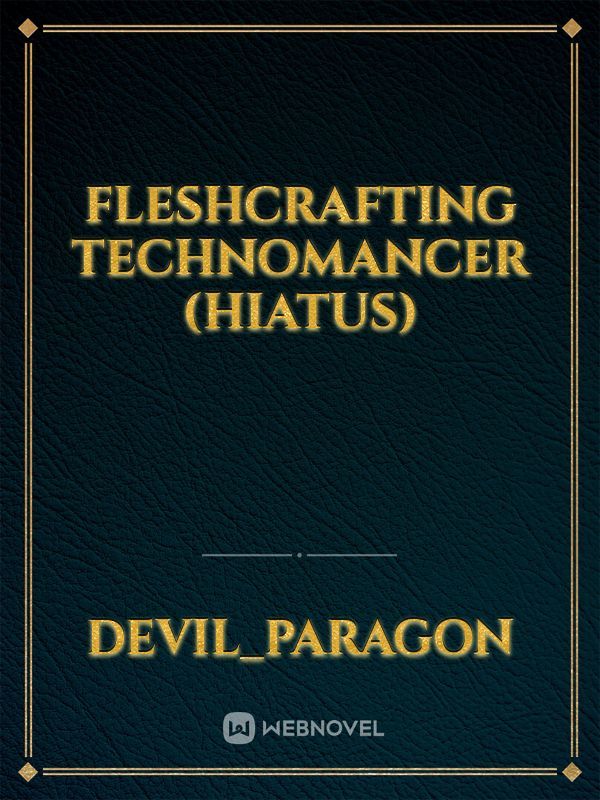 Fleshcrafting Technomancer (Hiatus)