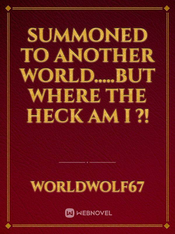 Summoned to Another World.....But where the Heck am I ?! Book