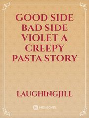 Good side bad side violet a creepy pasta story Book