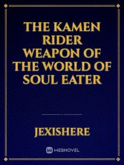the kamen rider weapon of the world of soul eater Book
