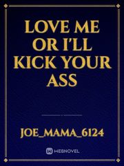love me or I'll kick your ass Book