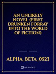 An Unlikely Novel (First Drunken forray into the world of fiction) Book