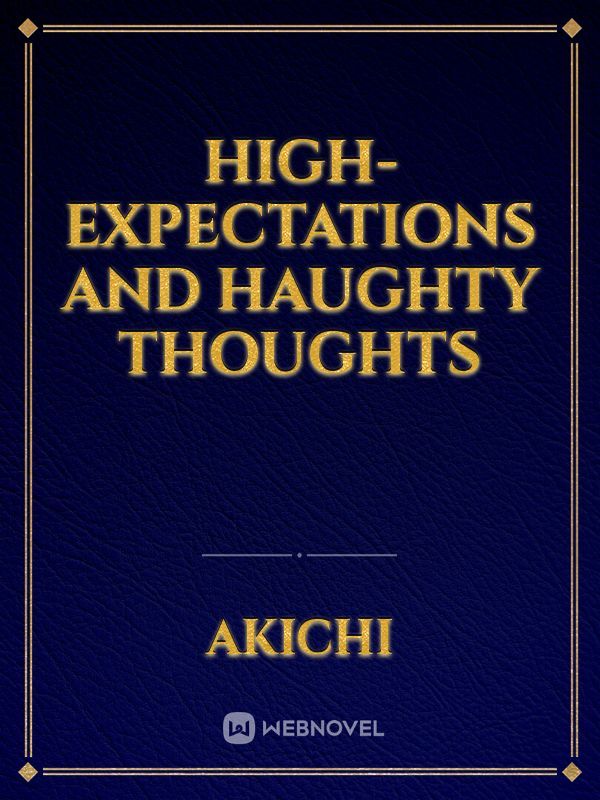 High-expectations and haughty thoughts