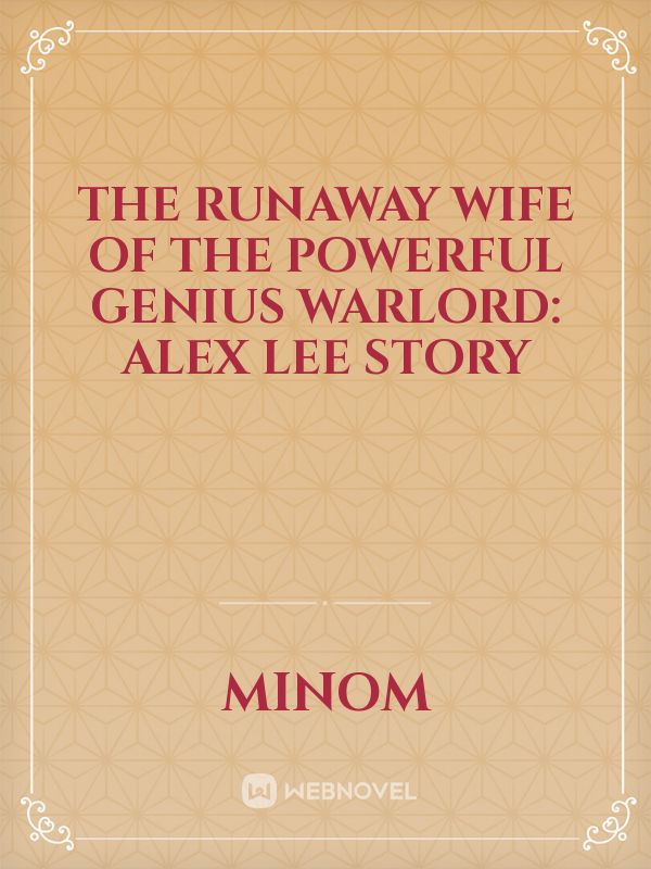 The Runaway Wife of the Powerful Genius Warlord: Alex Lee Story