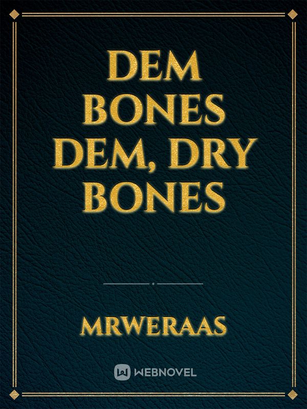 Dem Bones Dem, Dry Bones
