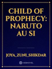 Child of Prophecy: Naruto AU SI Book