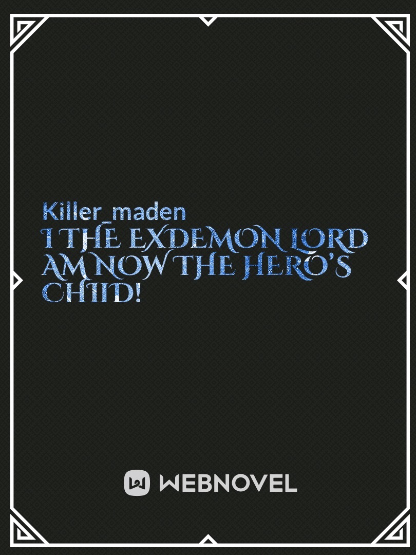 I the ExDemon lord am now the hero’s child! Book