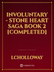 Involuntary - Stone Heart Saga Book 2 [COMPLETED] Book