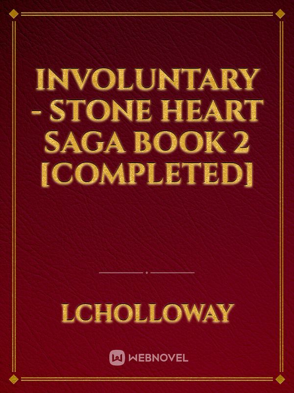 Involuntary - Stone Heart Saga Book 2 [COMPLETED] Book