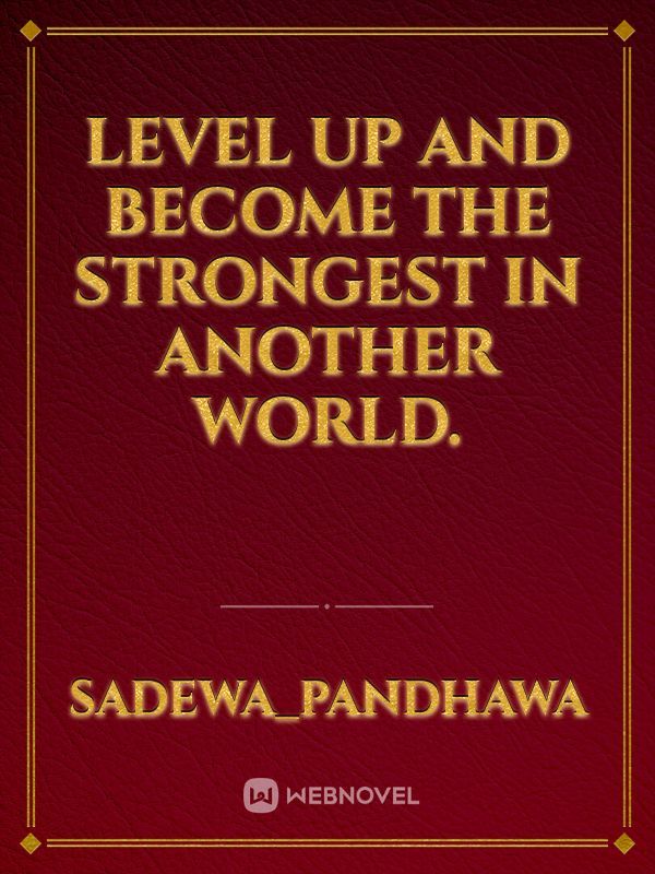 Level up and become the strongest in Another world. Book