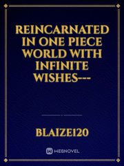 reincarnated in One piece world with infinite wishes--- Book