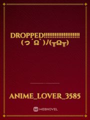 DROPPED!!!!!!!!!!!!!!!!!!!! (っ´ω`)ﾉ(╥ω╥) Book