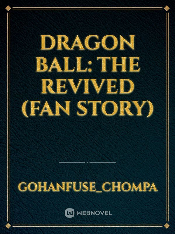 Dragon Ball: The Revived (Fan Story)