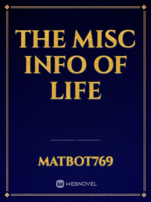 the misc info of life