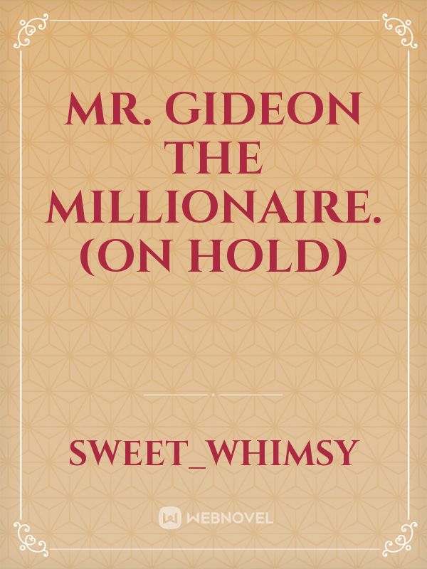 Mr. Gideon The Millionaire. (ON HOLD) Book
