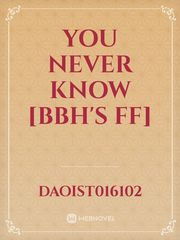 You Never Know [BBH's FF] Book