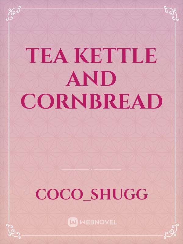 Tea Kettle and Cornbread