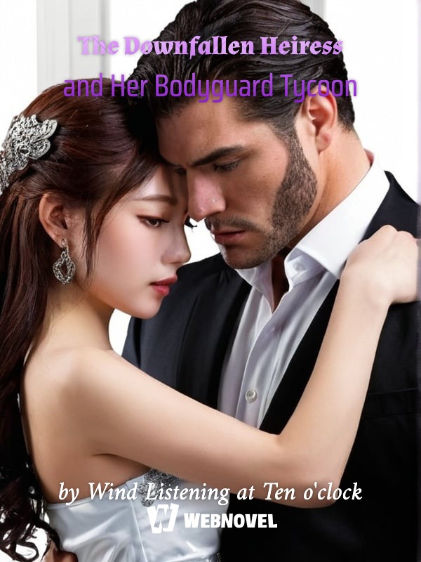The Downfallen Heiress and Her Bodyguard Tycoon
