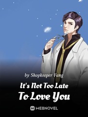 It's Not Too Late To Love You Book