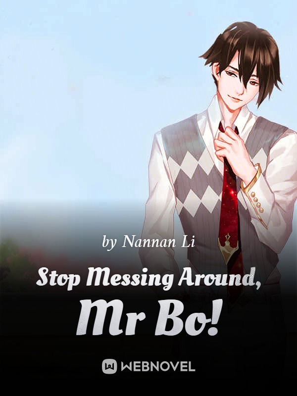 Read Stop Messing Around, Mr Bo! - Nannan Li - WebNovel