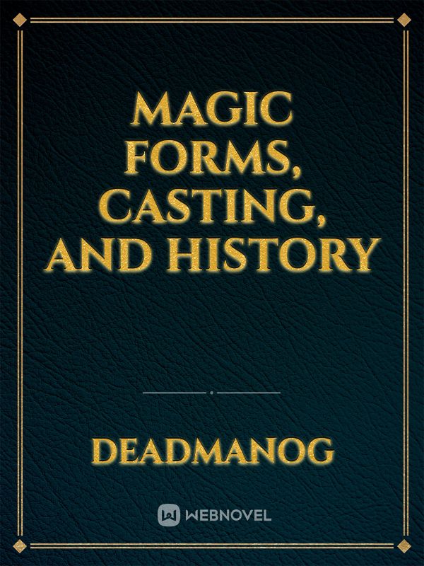Magic Forms, Casting, And History