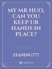 My Mr Huo, can you keep ur hands in place? Book