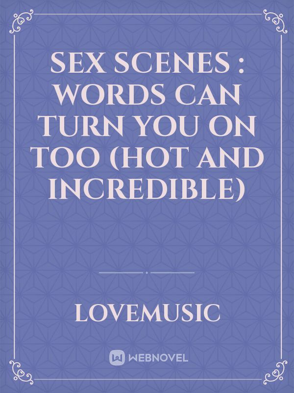 Sex Scenes : Words Can Turn You On Too (Hot and Incredible) Book