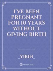I’ve Been Pregnant for 10 Years Without Giving Birth Book