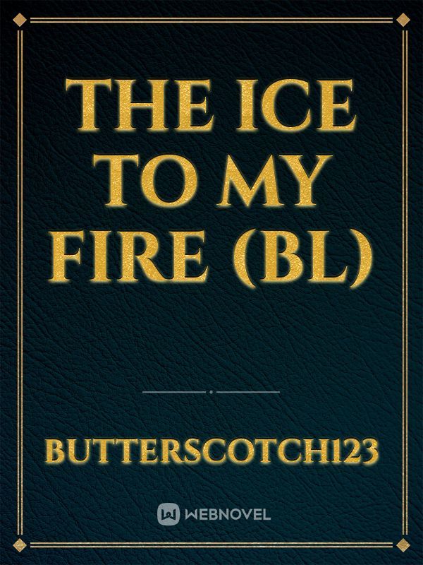 The ice to my fire (BL)
