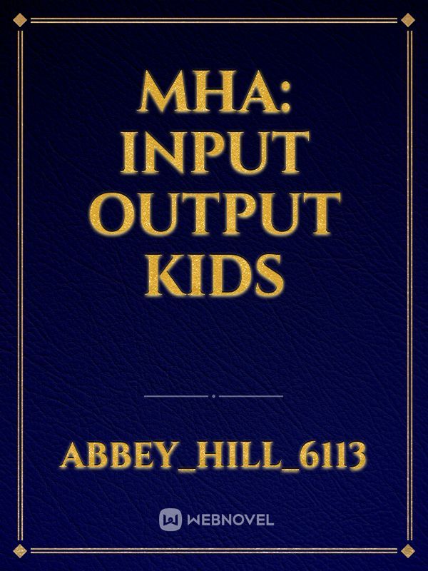 Mha: input output kids