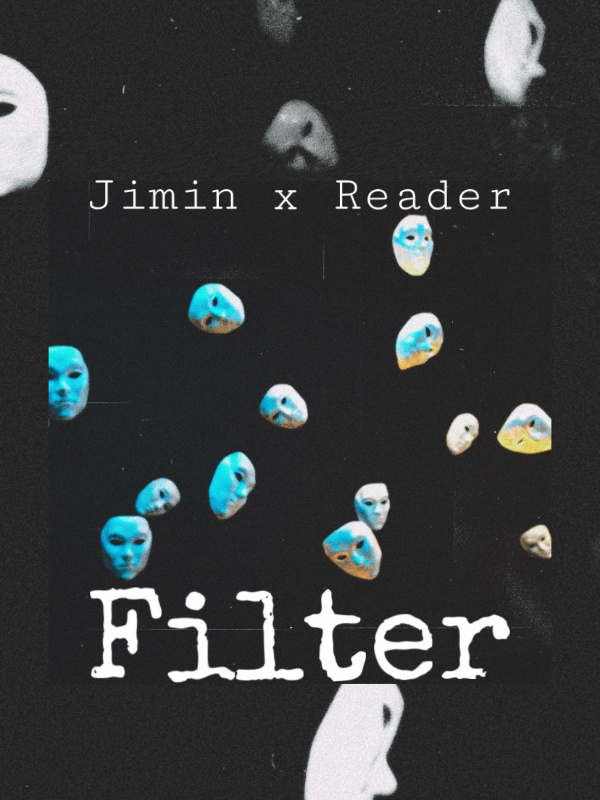 Filter || Jimin x Reader