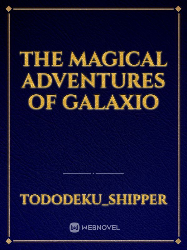 The magical adventures of Galaxio