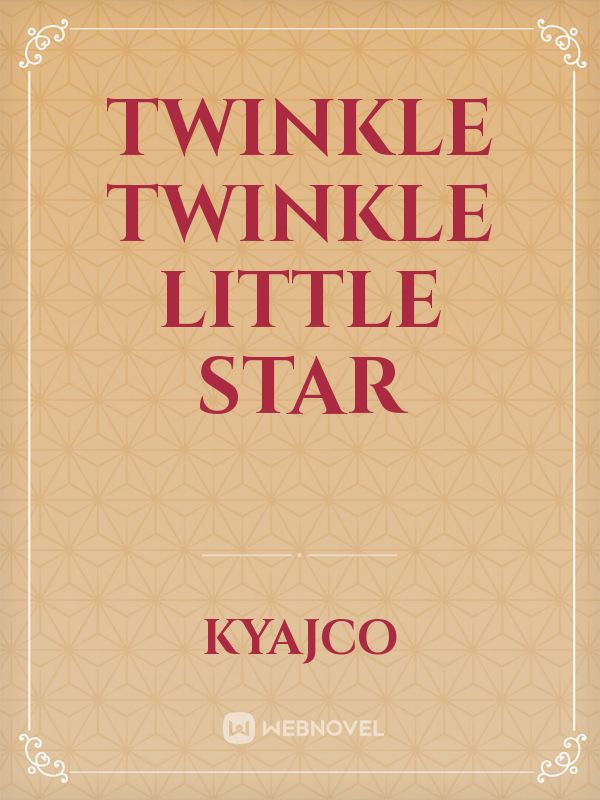 TWINKLE TWINKLE LITTLE STAR