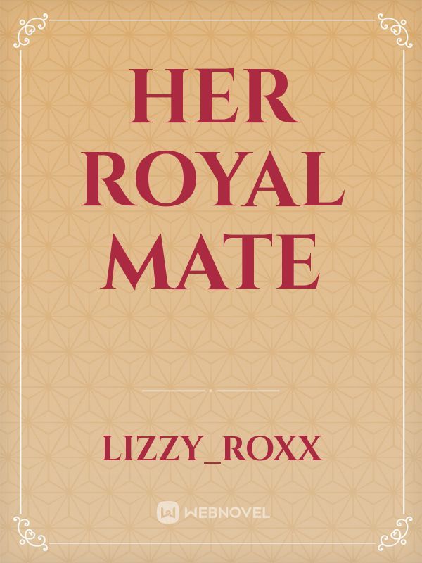 Betekenisvol Potentieel Hijsen Read Her Royal Mate - Lizzy_roxx - Webnovel
