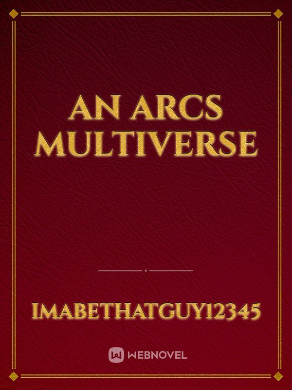 An Arcs Multiverse