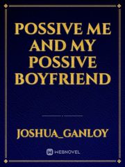 Possive me And My possive Boyfriend Book