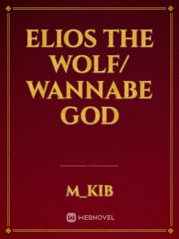 Elios The Wolf/ wannabe God