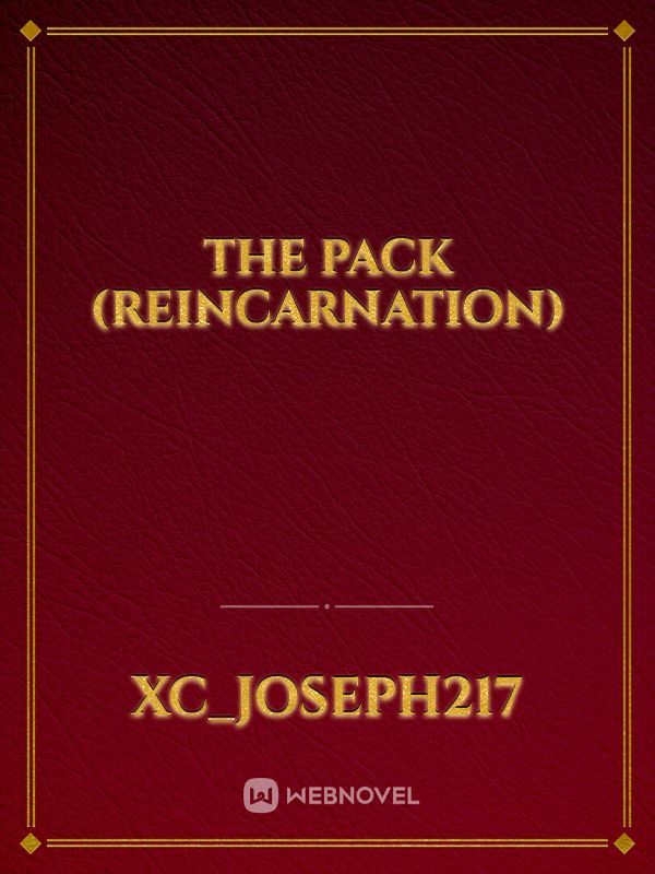 The Pack
(reincarnation)