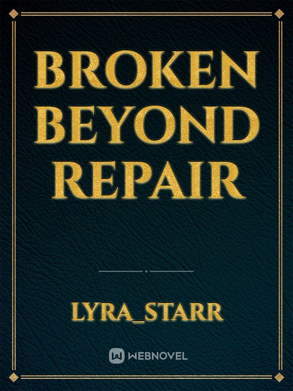 Broken Beyond Repair
