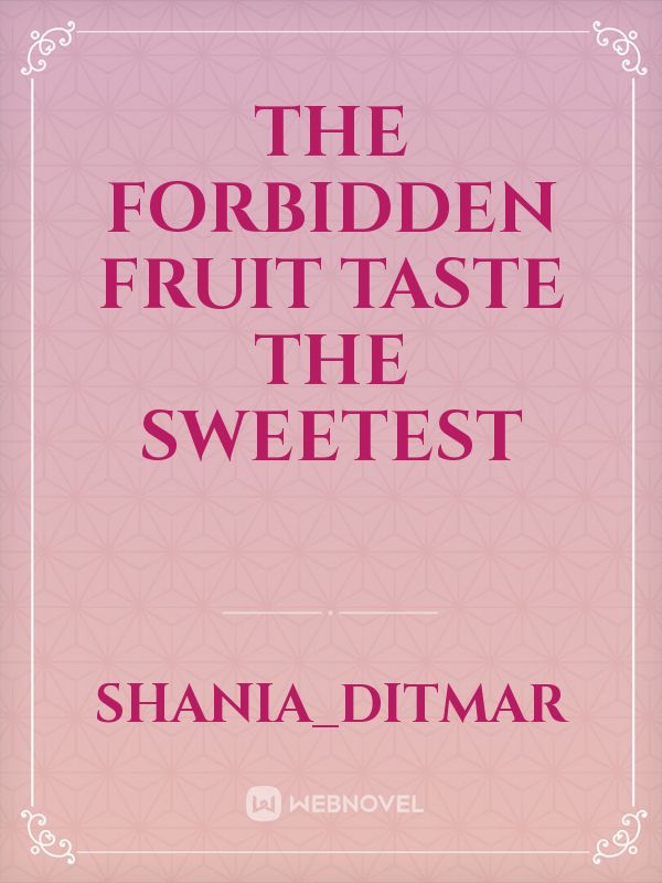 the forbidden fruit taste the sweetest Book