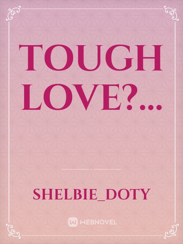 Tough love?...