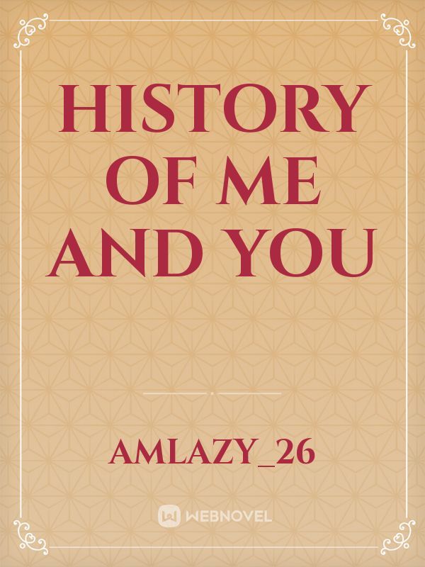 History Of Me And You