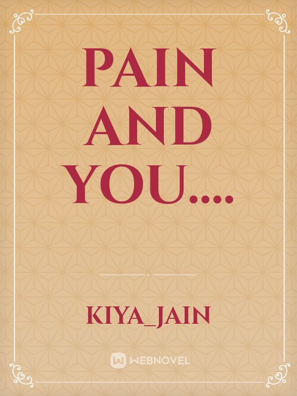 PAIN AND YOU....