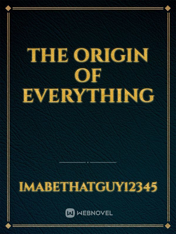 The Origin of Everything