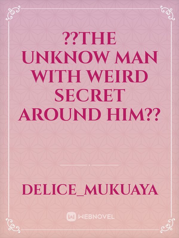 ??The Unknow Man with weird secret around him?? Book