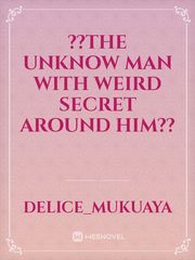 ??The Unknow Man with weird secret around him?? Book