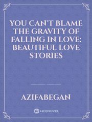 You Can't Blame the Gravity of Falling in Love: beautiful love stories Book