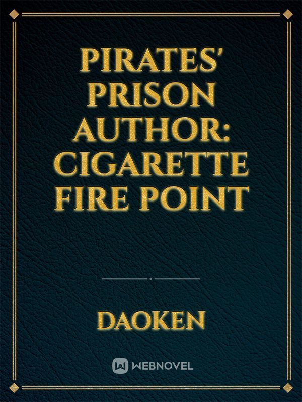 Pirates' Prison

Author: cigarette fire point Book